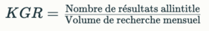 KGR = {Nombre de résultats allintitle/{Volume de recherche mensuel} 